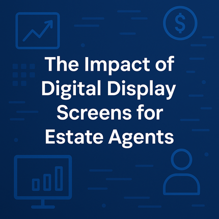 Digital Signage: The Competitive Edge for Modern Estate Agencies